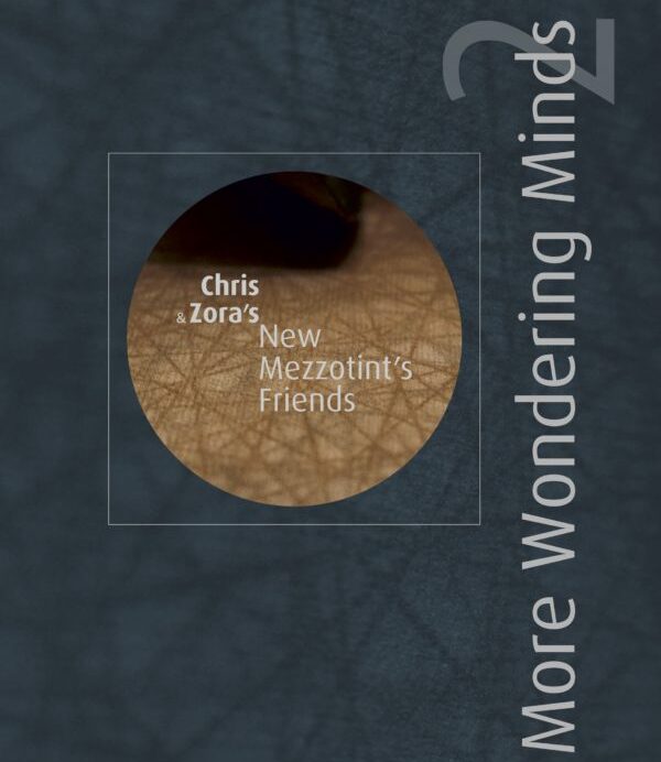 Wondering-Minds-Chris-and-Zora´s-New-Mezzotint-Friends-1-600x783